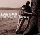 Here_Today_Gone_Tomorrow_-Larry_Garner