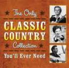 The Only Classic Country Collection You'll Ever Need  di Classic Country - CD