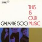 This_Is_Our_Music_-Galaxie_500