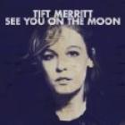 See You On The Moon di Tift Merritt - CD