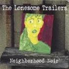 Neighborhood Noir  di The Lonesome Trailers - CD