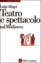 Teatro E Spettacolo Nel Medioevo  di Allegri Luigi - Libro