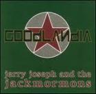 Goodlandia  di Jerry Jospeh And The Jackmormons - CD