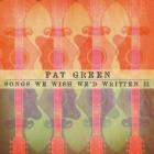 Songs We Wish We'd Written II di Pat Green - CD