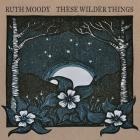 These_Wilder_Things_-Ruth_Moody_