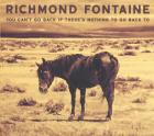 You_Can't_Go_Back_If_There's_Nothing_To_Go_Back_To-Richmond_Fontaine