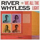 We_All_The_Light_-River_Whyless