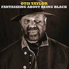 Fantasizing_About_Being_Black-Otis_Taylor