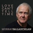 Love Can't Tell Time  di Murray McLauchlan - CD