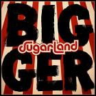 Bigger-Sugarland