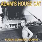 Town_Burned_Down-Adam's_House_Cat_