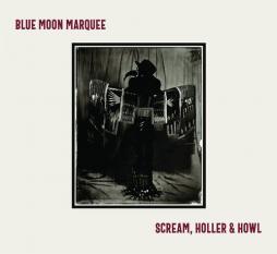 Scream, Holler & Howl di Blue Moon Marquee - CD