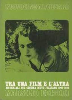 Tra Una Film E L`altra. Materiali Sul Cinema Muto Italiano 1907-1920  di Aa.vv. - Libro