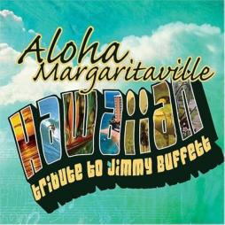 Aloha Margaritaville - Hawaiian Tribute To Jimmy Buffett di Jimmy Buffett - CD Aloha Margaritaville - Hawaiian Tribute To Jimmy Buffett di Jimmy Buffett - CD