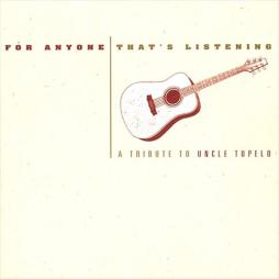 For Anyone That's Listening - A Tribute di Uncle Tupelo - CD