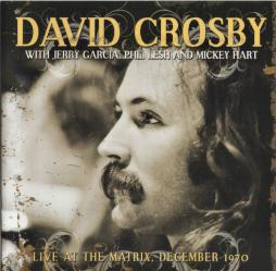 Live At The Matrix; San Francisco, December 1970 di David Crosby With Jerry Garcia, Phil Lesh And Mickey Hart - CD