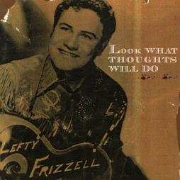 Look_What_Thoughts_Will_Do-Lefty_Frizzell Look_What_Thoughts_Will_Do-Lefty_Frizzell