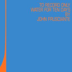 To Record Only Water For Ten Days di John Frusciante