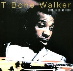 Born To Be No Good di T-Bone Walker - CD Born To Be No Good di T-Bone Walker - CD