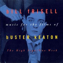 Music For The Films Of Buster Keaton: The High Sign/One Week di Bill Frisell