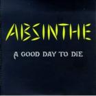 A Good Day To Die  di Absinthe - CD