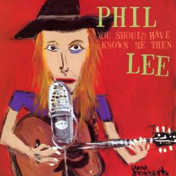 You_Should_Have_Known_Me_Then-Phil_Lee
