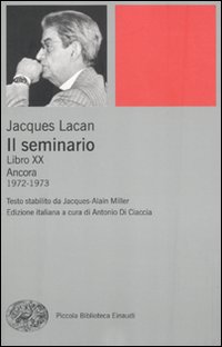 Seminario Libro Xx. Ancora 1972-1973 (il) di Lacan Jacques - Libro Seminario Libro Xx. Ancora 1972-1973 (il) di Lacan Jacques - Libro