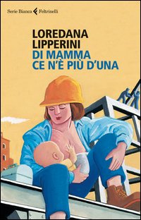 Di_Mamma_Ce_N`e`_Piu`_D`una_-Lipperini_Loredana