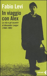 In Viaggio Con Alex. La Vita E Gliincontri Di  di Levi Fabio - Libro
