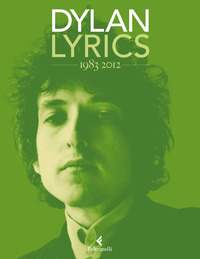 Lyrics 1983-2012 di Dylan Bob Carrera A. (cur.) - libri Lyrics 1983-2012 di Dylan Bob Carrera A. (cur.) - libri