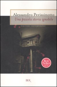Piccola Storia Ignobile (una)  di Perissinotto Alessandro - Libro