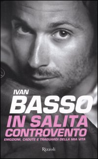 In Salita Controvento Emozioni Cadute E Traguardi di Basso Ivan Caielli Francesco - Libro In Salita Controvento Emozioni Cadute E Traguardi di Basso Ivan Caielli Francesco - Libro