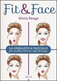 Fit&face_La_Ginnastica_Facciale_Per_Cancellare_Dal_Viso_I_Segni_Del_Tempo_-Pengo_Silvia