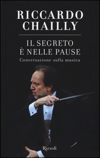 Segreto E` Nelle Pause Conversazione Sulla Musica (il)  di Chailly Riccardo - Libro