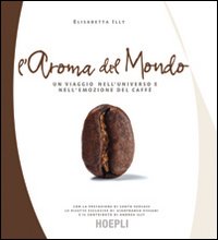 Aroma Del Mondo Illy di Illy Elisabetta - Libro Aroma Del Mondo Illy di Illy Elisabetta - Libro