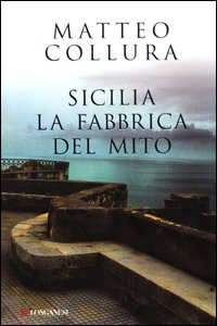 Sicilia_La_Fabbrica_Del_Mito_-Collura_Matteo