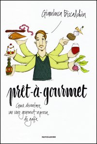 Pret_A_Gourmet_Come_Diventare_Un_Vero_Gourmet_A_Prova_Di_Gaffe_-Biscalchin_Gianluca