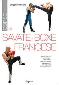 Corso Di Savate, Boxe Francese di Manoni Umberto - libri Corso Di Savate, Boxe Francese di Manoni Umberto - libri