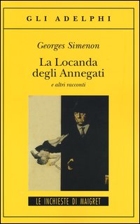 Locanda Degli Annegati E Altri Racconti (la)  di Simenon Georges - Libro