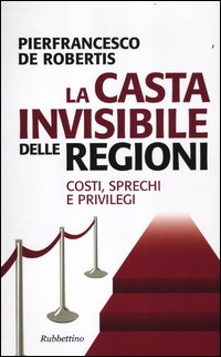 Casta_Invisibile_Costi_Sprechi_E_Privilegi_-De_Robertis_Pierfrancesco