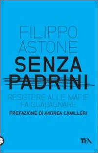 Senza_Padrini_Resistere_Alla_Mafia_Fa_Guadagnare_-Astone_Filippo