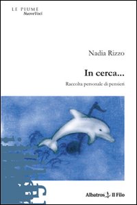 In Cerca... Raccolta Personale Di Pensieri di Rizzo Nadia - Libro In Cerca... Raccolta Personale Di Pensieri di Rizzo Nadia - Libro