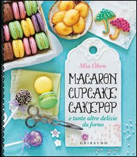 Macaron_Cupcake_Cakepop_E_Tante_Altre_Delizie_Da_Forno_-Ohrn_Mia