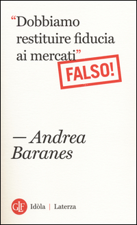 Dobbiamo_Restituire_Fiducia_Ai_Mercati_(falso!)_-Baranes_Andrea