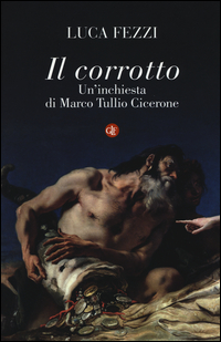 Corrotto_Un`inchiesta_Di_Marco_Tullio_Cicerone_(il)_-Fezzi_Luca