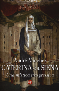 Caterina_Da_Siena_Una_Mistica_Trasgressiva_-Vauchez_Andre`__