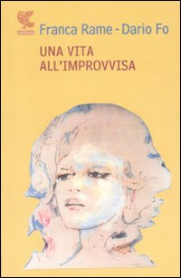 Vita All`improvvisa  di Rame Franca; Fo Dario - Libro