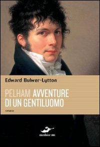 Pelham_Le_Avventure_Di_Un_Gentiluomo_-Bulwer_Lytton_Edward