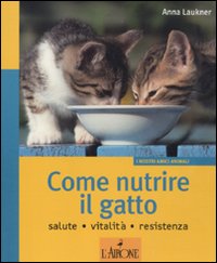 Come_Nutrire_Il_Gatto_Salute_Vitalita`_Resistenza_-Laukner_Anna