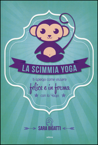 Scimmia_Yoga_Ti_Spiega_Come_Essere_Felice_E_In_Forma_Con_Lo_Yoga_(la)_-Bigatti_Sara